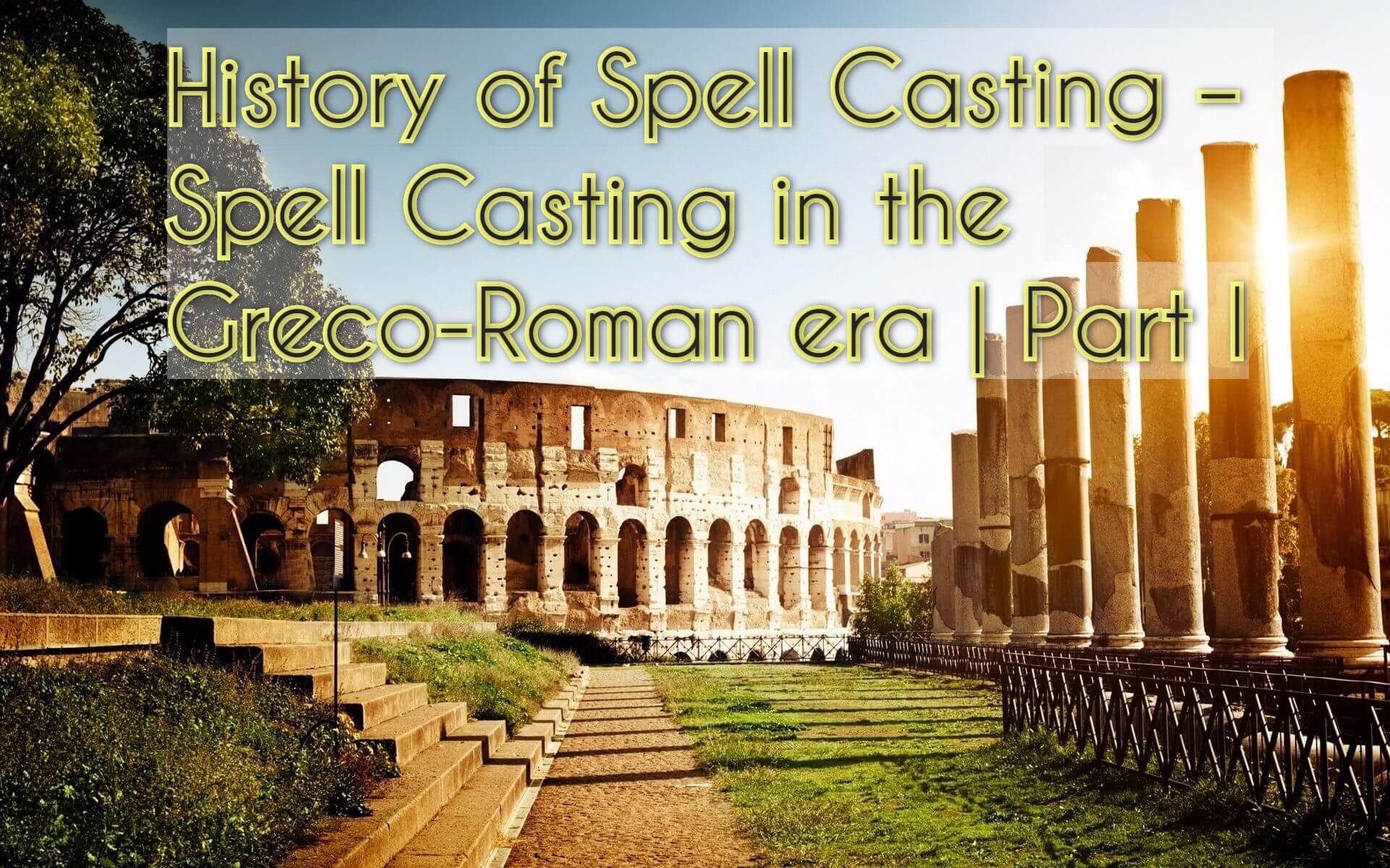 History of Spell Casting – Spell Casting in the Greco-Roman era | Part I